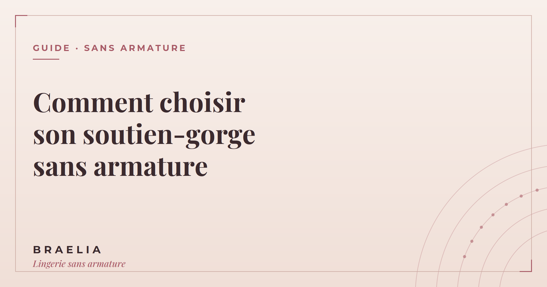 Comment choisir son soutien-gorge sans armature : le guide complet